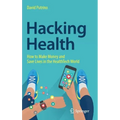 Hacking Health: How to Make Money and Save Lives in the Healthtech World