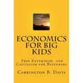 Economics for BIG Kids: The Free Enterprise System for 5-Year Olds And Adults Who Want to Know