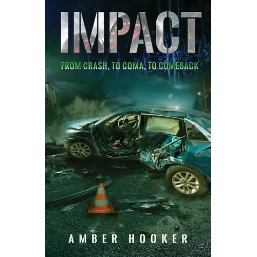 Impact: From Crash, To Coma, To Comeback