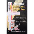 Healing: Faith and Medicine: A Medical Professional's Memoir of Healing and Dealing with Illness