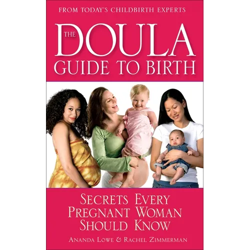 The Doula Guide to Birth: Secrets Every Pregnant Woman Should Know