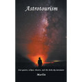 Astrotourism: Star Gazers, Eclipse Chasers, and the Dark Sky Movement