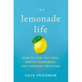The Lemonade Life: How to Fuel Success, Create Happiness, and Conquer Anything