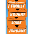 I Finally Bought Some Jordans: Essays