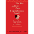 The Rise and Fall of the Biopsychosocial Model: Reconciling Art and Science in Psychiatry