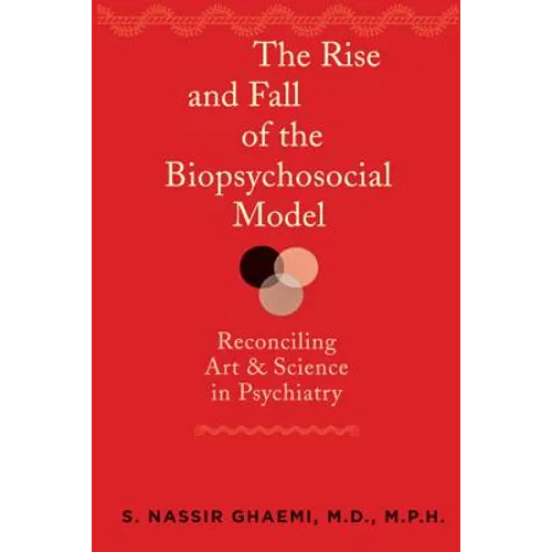 The Rise and Fall of the Biopsychosocial Model: Reconciling Art and Science in Psychiatry