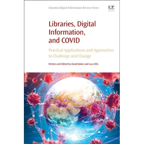 Libraries, Digital Information, and Covid: Practical Applications and Approaches to Challenge and Change