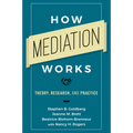 How Mediation Works: Theory, Research, and Practice