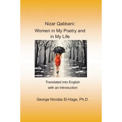 Nizar Qabbani: Women in My Poetry and in My Life: Translated into English with an Introduction
