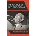 The Politics of Authenticating: Revisiting New Orleans Jazz