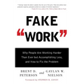 Fake Work: Why People Are Working Harder Than Ever But Accomplishing Less, and How to Fix the Problem