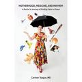 Motherhood, Medicine and Mayhem: A Doctor's Journey of Finding Calm in the Chaos