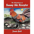 The Adventures of Sunny the Rooster: A Little Ray of Sunshine