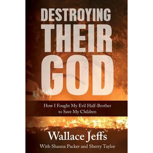 Destroying Their God: How I Fought My Evil Half-Brother to Save My Children