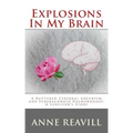Explosions in My Brain: A Ruptures Cerebral Aneurysm and Subarachnoid Haemorrhage; A Surviver's Story