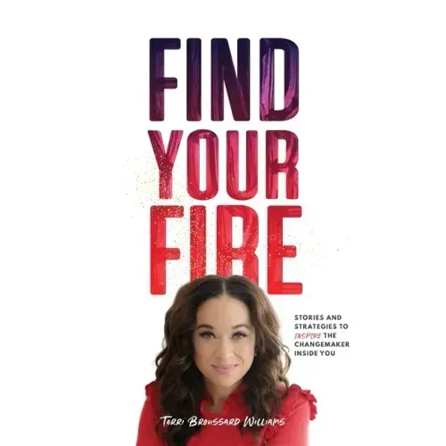 Find Your Fire: Stories and Strategies to Inspire the Changemaker Inside You