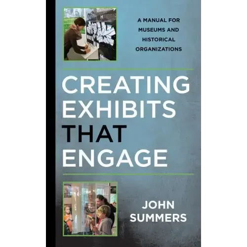 Creating Exhibits That Engage: A Manual for Museums and Historical Organizations