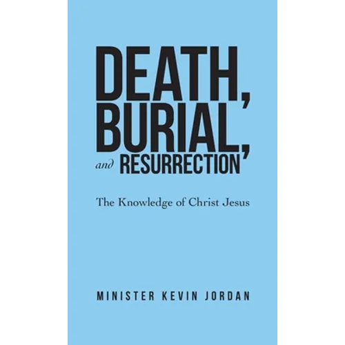 Death, Burial, and Resurrection: The Knowledge of Christ Jesus