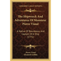 The Shipwreck And Adventures Of Monsieur Pierre Viaud: A Native Of Bourdeaux, And Captain Of A Ship (1771)