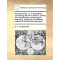 Nymphomania, Or, a Dissertation Concerning the Furor Uterinus. Clearly and Methodically Explaining the Beginning, Progress, and Different Causes of Th