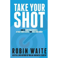 Take Your Shot: How to Grow Your Business, Attract More Clients, and Make More Money