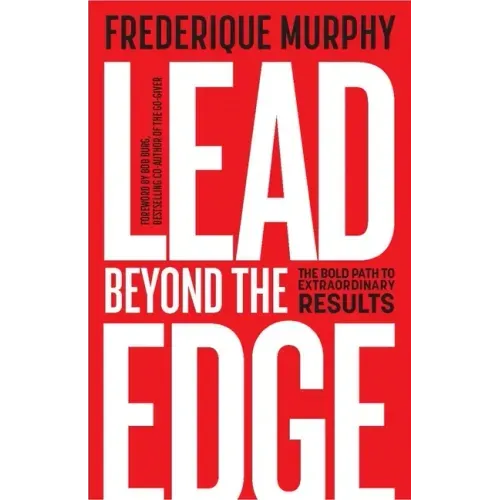 Lead Beyond The Edge: The Bold Path to Extraordinary Results