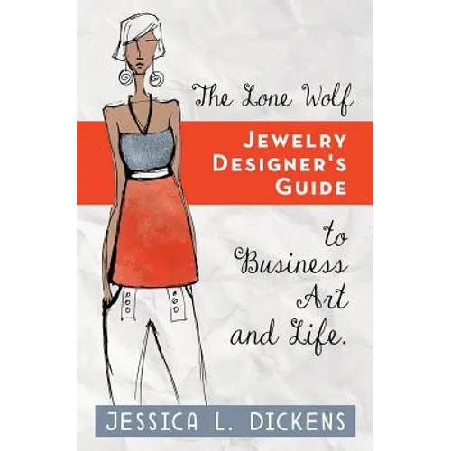The Lone Wolf Jewelry Designer's Guide to Business Art and Life