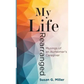 My Life Rearranged: Musings of an Alzheimer Caregiver
