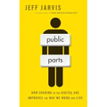 Public Parts: How Sharing in the Digital Age Improves the Way We Work and Live