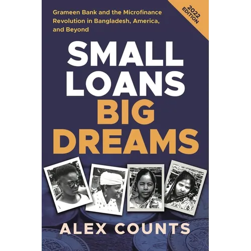 Small Loans, Big Dreams, 2022 Edition: Grameen Bank and the Microfinance Revolution in Bangladesh, America, and Beyond