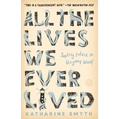 All the Lives We Ever Lived: Seeking Solace in Virginia Woolf