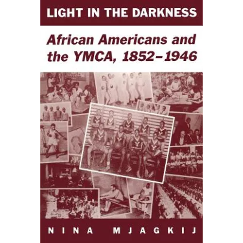 Light in the Darkness: African Americans and the YMCA, 1852-1946