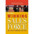 Building a Winning Sales Force: Powerful Strategies for Driving High Performance