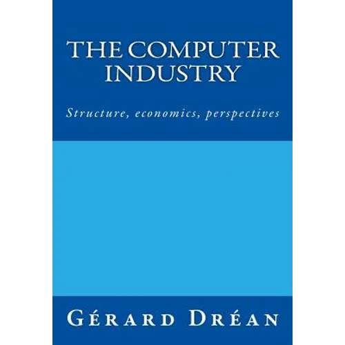 The computer industry: Structure, economics, perspectives