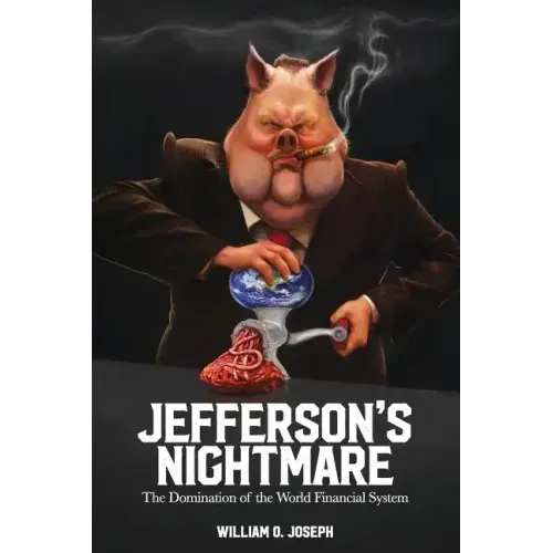 Jefferson's Nightmare: The Domination of the World Financial System