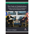 The Clash of Globalizations: Essays on the Political Economy of Trade and Development Policy