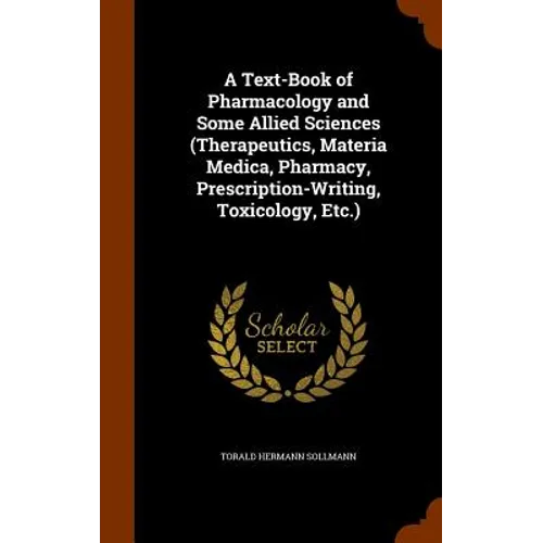 A Text-Book of Pharmacology and Some Allied Sciences (Therapeutics, Materia Medica, Pharmacy, Prescription-Writing, Toxicology, Etc.) - Hardcover