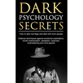 Dark Psychology Secrets: How to spot red flags and defend against covert manipulation, emotional exploitation, deception, hypnosis, brainwashin