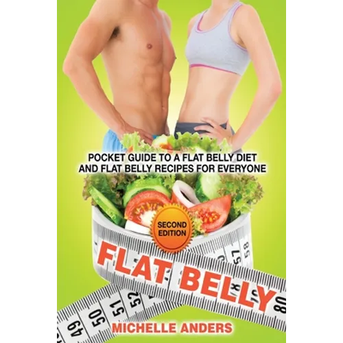 Flat Belly [Second Edition]: Pocket Guide to a Flat Belly Diet and Flat Belly Recipes for Everyone
