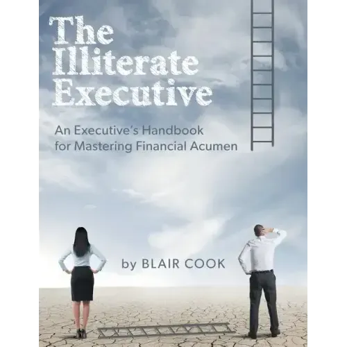 The Illiterate Executive: An Executive's Handbook for Mastering Financial Acumen