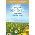 Living With Dementia Doesn't Mean You Stop Living: Practical strategies to support quality of life for your loved one and yourself.