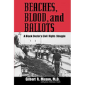 Beaches, Blood, and Ballots: A Black Doctor's Civil Rights Struggle