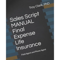 Sales Script MANUAL, Final Expense Life Insurance: Field Agent and Phone Agent