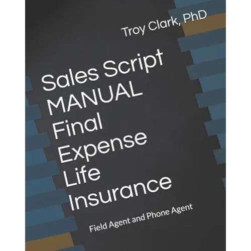 Sales Script MANUAL, Final Expense Life Insurance: Field Agent and Phone Agent