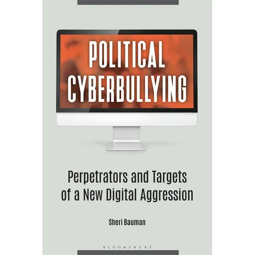 Political Cyberbullying: Perpetrators and Targets of a New Digital Aggression