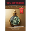 The 24-Hour Turnaround (3rd Edition): How Amazing Entrepreneurs Succeed In Tough Times