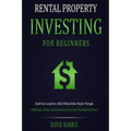 Rental Property Investing for Beginners: Build Your Long-Term, Multi-Million Dollar Empire Through Multifamily, Airbnb, Commercial, and Apartment Buil