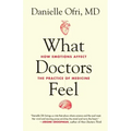 What Doctors Feel: How Emotions Affect the Practice of Medicine