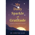 My Daily Sparkle of Gratitude: A Journal to Brighten Your Day
