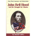 John Bell Hood: And the Struggle for Atlanta